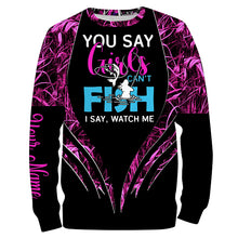 Load image into Gallery viewer, You say girls can't fish, I say watch me pink camo custom fishing girl 3D All Over Printed Shirts NQSD97