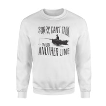 Load image into Gallery viewer, Sorry Can't Talk I'm On Another Line Fishing shirt, fisherman Sweatshirt NQSD304