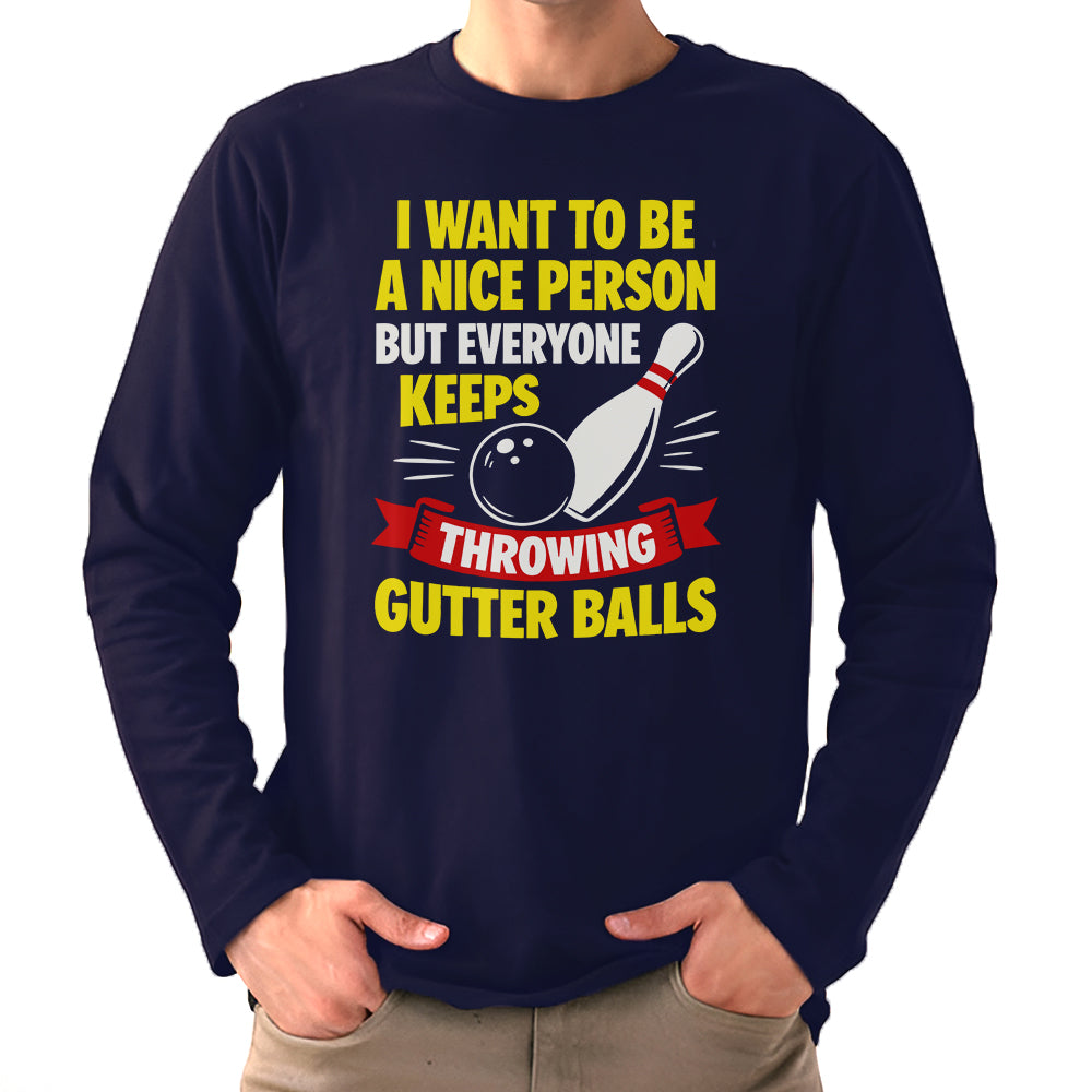 I Want To Be A Nice Person - Gutter Balls - Gift For Bowler