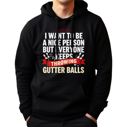 I Want To Be A Nice Person - Gutter Balls - Gift For Bowler