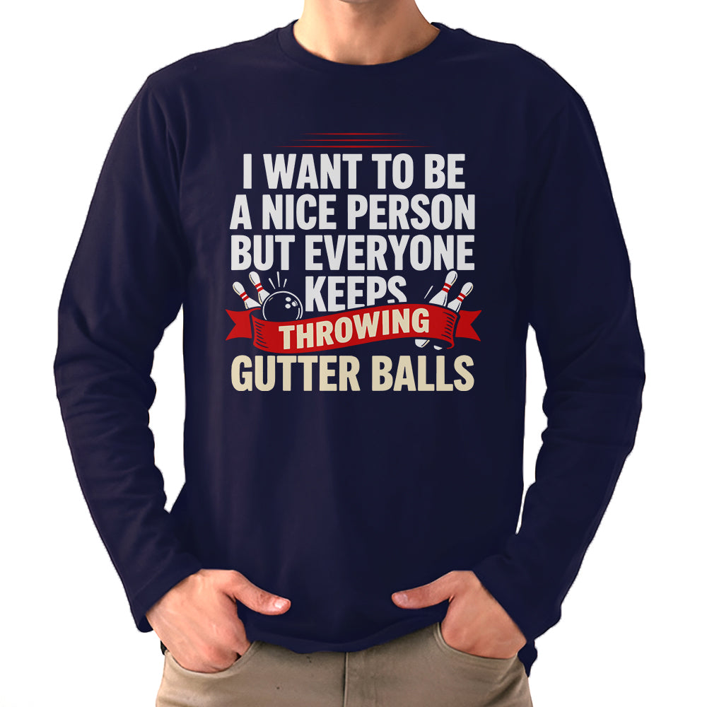 I Want To Be A Nice Person - Gutter Balls - Gift For Bowler