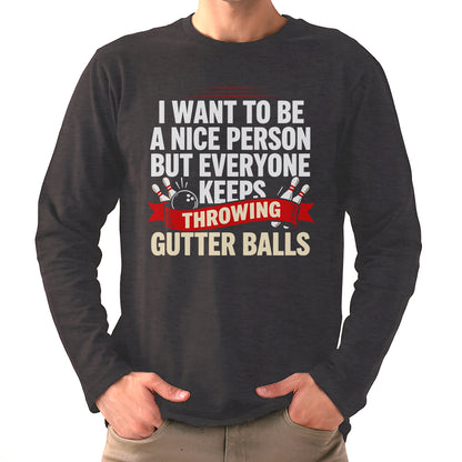 I Want To Be A Nice Person - Gutter Balls - Gift For Bowler