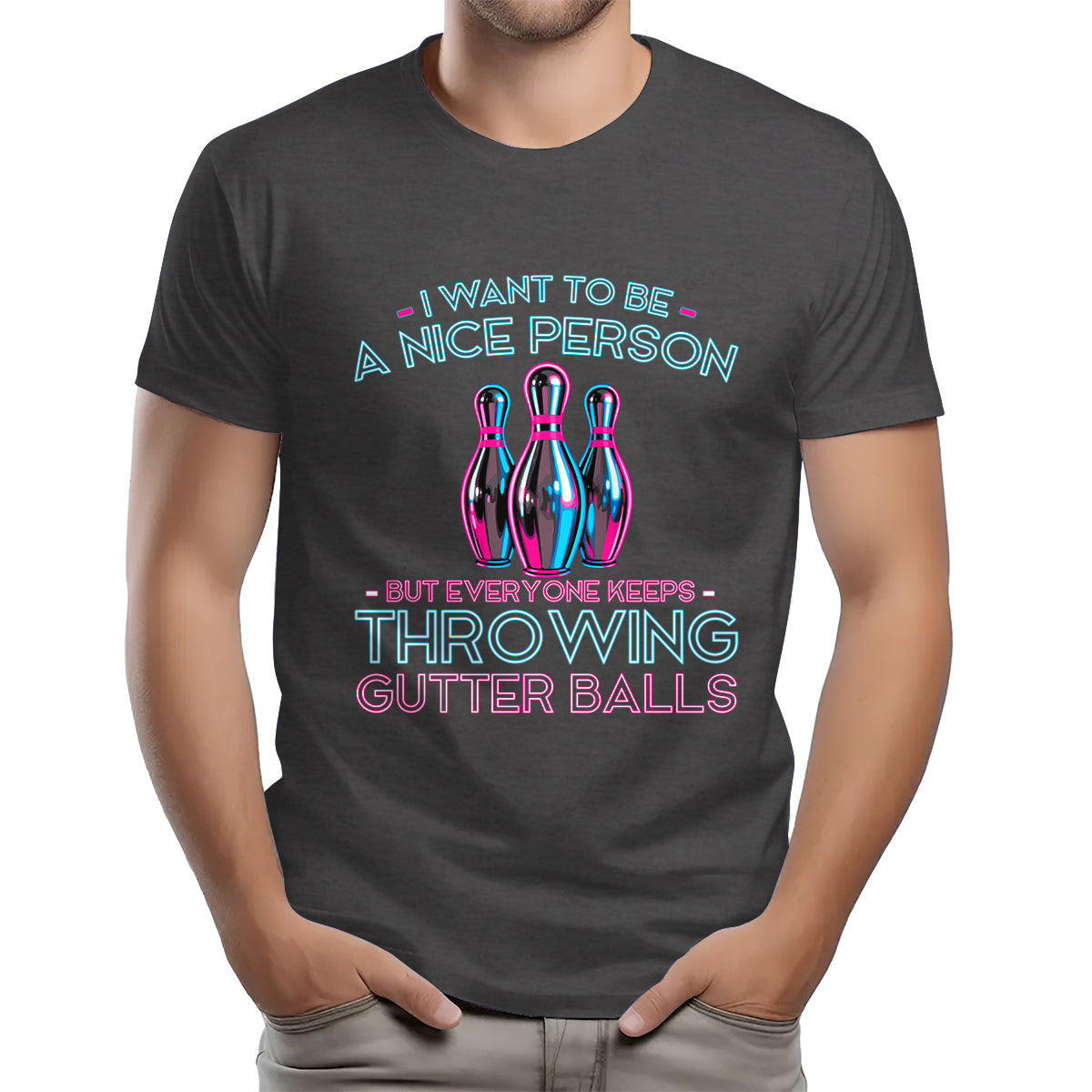 I Want To Be A Nice Person - Gutter Balls - Gift For Bowler