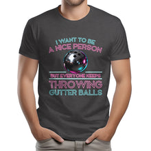 Load image into Gallery viewer, I Want To Be A Nice Person - Gutter Balls - Gift For Bowler