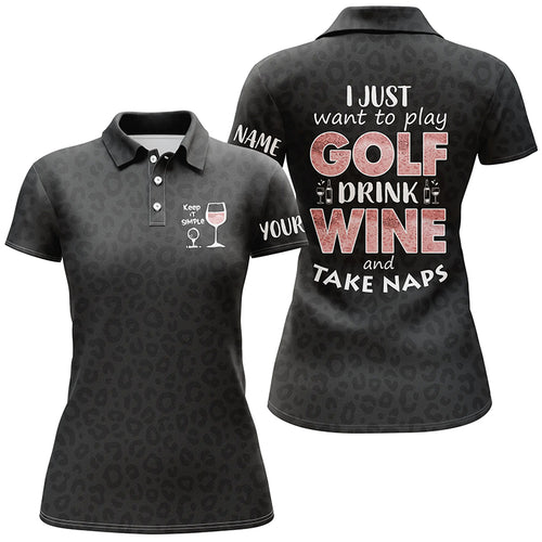 Black leopard Womens golf polo shirts custom name I just want to play golf drink wine and take naps NQS5896