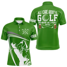 Load image into Gallery viewer, Funny Green Mens golf polo shirt custom All I care about is golf and maybe 3 people &amp; beer golf shirt NQS9175