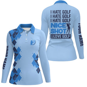 Funny blue Womens golf polo shirts custom I hate golf nice shot I love golf, personalized golf gifts NQS5412