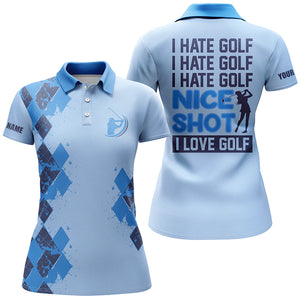 Funny blue Womens golf polo shirts custom I hate golf nice shot I love golf, personalized golf gifts NQS5412