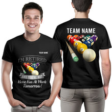 Load image into Gallery viewer, Funny Billiard T-Shirts I'M Retired And You're Not Custom Pool Player Gifts, Billiard Lover Shirts TDM3933