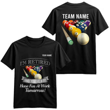 Load image into Gallery viewer, Funny Billiard T-Shirts I'M Retired And You're Not Custom Pool Player Gifts, Billiard Lover Shirts TDM3933