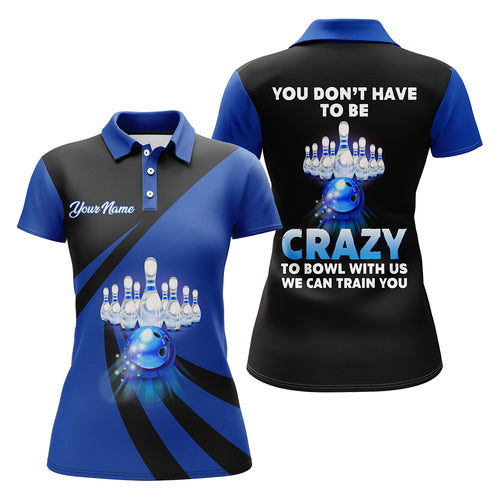 You Don't Have To Be Crazy To Bowl With Us Bowling Polo Shirt Women Funny Custom Bowling Jersey BDT165