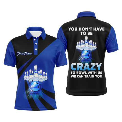 You Don't Have To Be Crazy To Bowl With Us Bowling Polo Shirts For Men Funny Custom Bowling Jersey BDT164