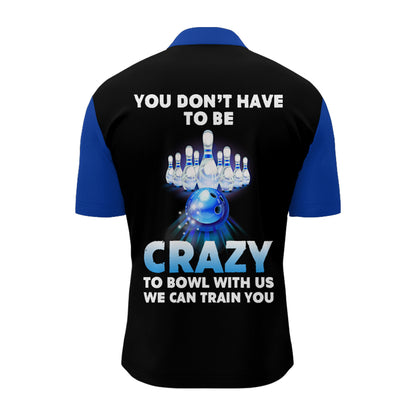 You Don't Have To Be Crazy To Bowl With Us Bowling Quarter-Zip Shirt Men Custom Bowling Jersey BDT166