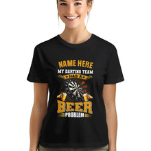 Load image into Gallery viewer, Funny Darts Shirt My Darting Team Has A Beer Problem T-Shirt Custom Darts Lover Shirts Gifts TDM3936
