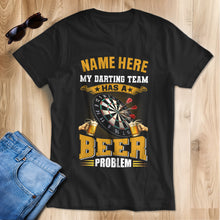 Load image into Gallery viewer, Funny Darts Shirt My Darting Team Has A Beer Problem T-Shirt Custom Darts Lover Shirts Gifts TDM3936