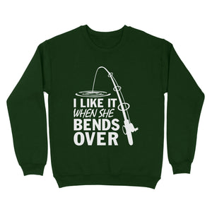 I like it when she bends over fishing Sweatshirt