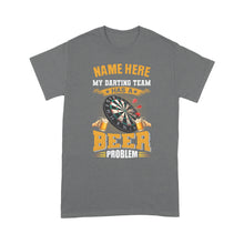 Load image into Gallery viewer, Funny Darts Shirt My Darting Team Has A Beer Problem T-Shirt Custom Darts Lover Shirts Gifts TDM3936