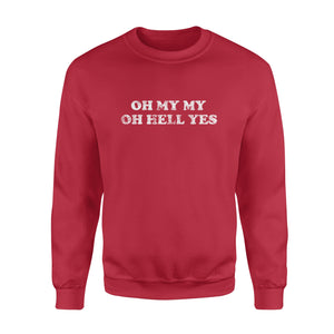 OH MY MY OH HELL YES - Standard Crew Neck Sweatshirt