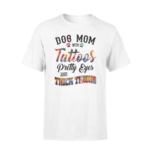 Load image into Gallery viewer, Dog Mom T Shirts Funny Dog Mom Shirts saying &quot;Dog Mom with tattoos, pretty eyes and thick thighs&quot; - SPH46