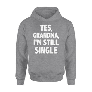 Yes - Grandma - I am still single - funny Hoodie