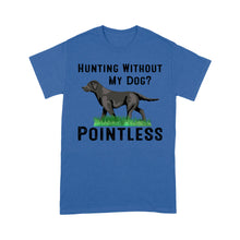 Load image into Gallery viewer, Hunting Without My Dog? Pointless Best Hunting Dog Black Labrador Retriever Dog T-shirt FSD2648D02