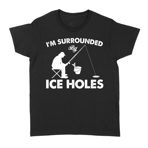 I'm surrounded by ice holes, funny ice fishing shirt D03 NQS2290 - Standard Women's T-shirt