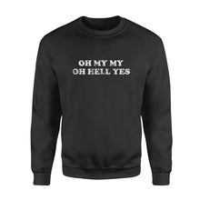 Load image into Gallery viewer, OH MY MY OH HELL YES - Standard Crew Neck Sweatshirt