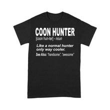 Load image into Gallery viewer, Coon Hunter Shirt Like a normal hunter only way cooler Gift for People Who Hunt Raccoon - FSD863