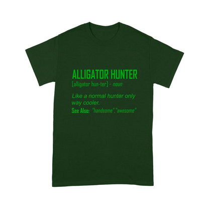 Alligator Hunter "Like a normal hunter only way cooler" Funny hunting shirt Standard T-shirt FSD2419D08