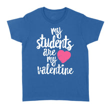 Load image into Gallery viewer, My Students Are My Valentine Shirt Valentines Day Teacher - Standard Women&#39;s T-shirt