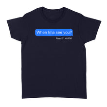 Load image into Gallery viewer, When Ima See You - Standard Women&#39;s T-shirt