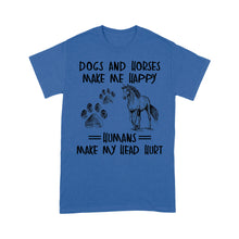 Load image into Gallery viewer, Dogs and horses make me happy humans make my head hurt D01 NQS2894 Standard T-Shirt
