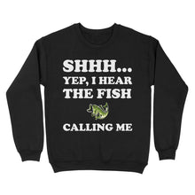 Load image into Gallery viewer, Shhh Yep I Hear The Fish Calling Me funny fishing shirt D02 NQS3227 Sweatshirt