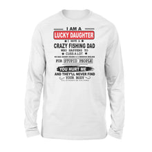 Load image into Gallery viewer, Funny great gift ideas Fishing Long sleeve shirt for lucky daughter - &quot;I have a crazy Fishing dad&quot; - SPH39