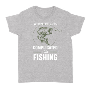 When life gets complicated I go fishing, fishing gift for men, women D06 NQS1241 - Standard Women's T-shirt