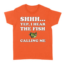 Load image into Gallery viewer, Shhh Yep I Hear The Fish Calling Me funny fishing shirt D02 NQS3227 Women&#39;s T-shirt