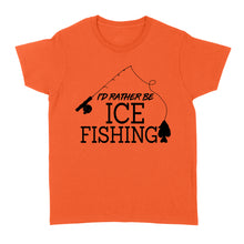 Load image into Gallery viewer, I&#39;d rather be Ice fishing crappie Ice Hole Fish Frozen Winter Snow Angling D02 NQS2506 - Women&#39;s Tshirt