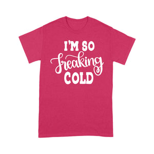 Quarantine Mothers Day Ideas - Best Gifts For Mother's Day -  I'm So Freaking Cold - Standard T-shirt