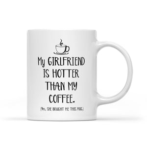 My Girlfriend Is Hotter Than My Coffee Funny Mug Valentine's Day, Anniversary or Birthday gift Idea for Him boyfriend - FSD1337D06