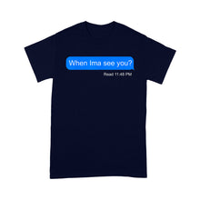 Load image into Gallery viewer, When Ima See You  - Standard T-shirt