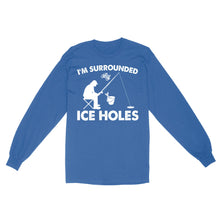 Load image into Gallery viewer, I&#39;m surrounded by ice holes, funny ice fishing shirt D03 NQS2290 - Standard Long Sleeve