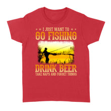 Load image into Gallery viewer, I just want to go fishing, drink beer, take naps and forget things D03 NQS2608 Standard Women&#39;s T-shirt