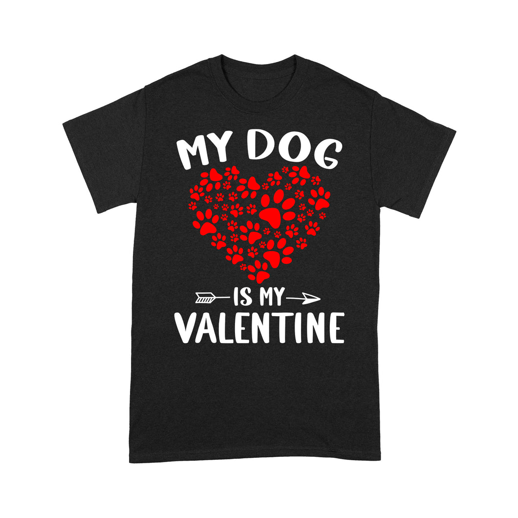 My Dog is My Valentine Dog Owner Valentine's Day Gift - Standard T-shirt TTV22