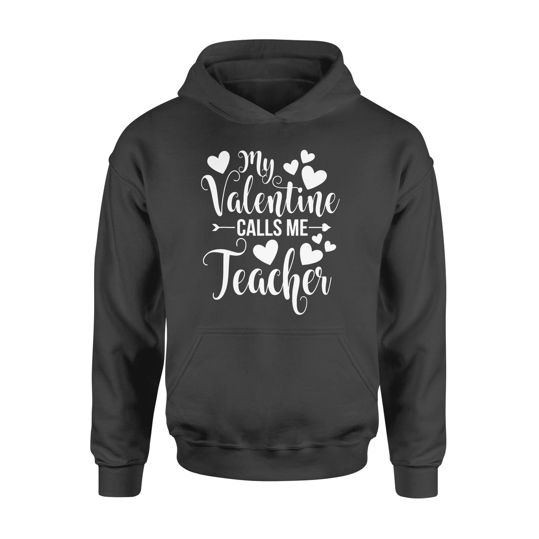 My Valentine Calls Me Teacher Student Appreciation Valentine - Standard Hoodie