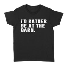 Load image into Gallery viewer, I&#39;d Rather Be At The Barn, Gift For Horse Owner, Horse Trainer, Country Farm Girl Shirt D02 NQS2803 - Standard Women&#39;s T-shirt