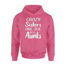 Load image into Gallery viewer, Mother&#39;s Day Gifts For Aunts - Crazy Sisters Are The Best Aunts Shirts For Chubby Sisters - Standard Hoodie