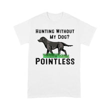 Load image into Gallery viewer, Hunting Without My Dog? Pointless Best Hunting Dog Black Labrador Retriever Dog T-shirt FSD2648D02