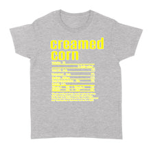 Load image into Gallery viewer, Creamed corn nutritional facts happy thanksgiving funny shirts - Standard Women&#39;s T-shirt