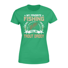 Load image into Gallery viewer, My favorite fishing call me trout daddy - trout fishing shirt