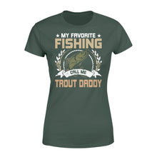 Load image into Gallery viewer, My favorite fishing call me trout daddy - trout fishing shirt